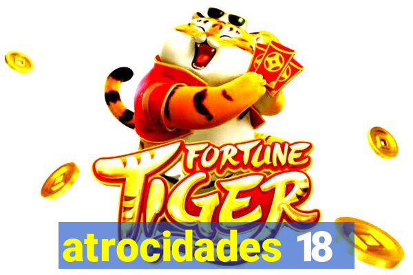 atrocidades 18